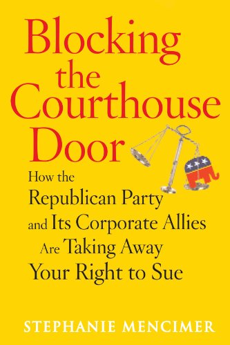 Blocking the Courthouse Door: How the Republican Party and Its Corporate Allies Are Taking Away Your Right to Sue