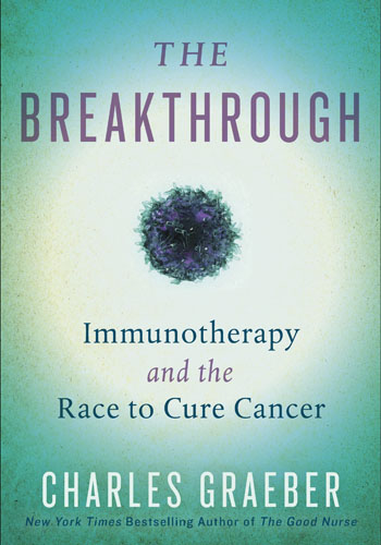 The Breakthrough: Immunotherapy and the Race to Cure Cancer