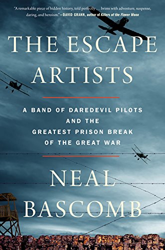 The Escape Artists: A Band of Daredevil Pilots and the Greatest Prison Break of the Great War