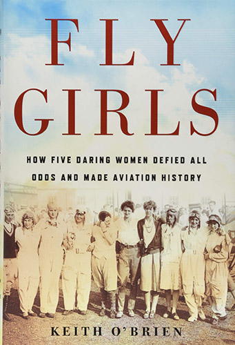 The Fly Girls: How Five Daring Women Defied All Odds and Made Aviation History