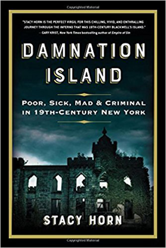 Damnation Island: Poor, Sick, Mad, and Criminal in 19th-Century New York